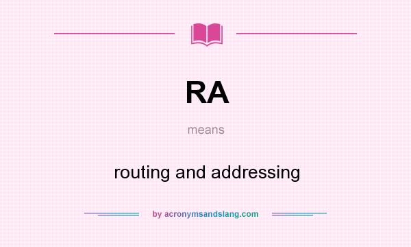 What does RA mean? It stands for routing and addressing