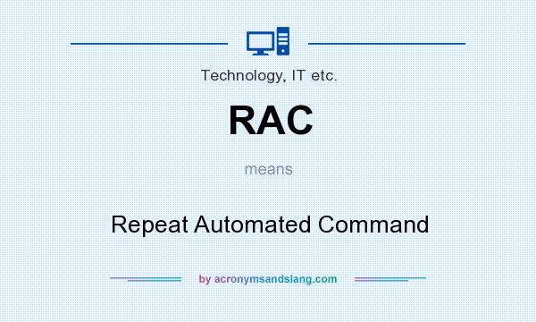 What does RAC mean? It stands for Repeat Automated Command