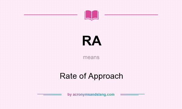 What does RA mean? It stands for Rate of Approach