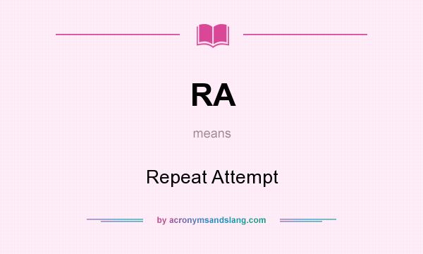 What does RA mean? It stands for Repeat Attempt