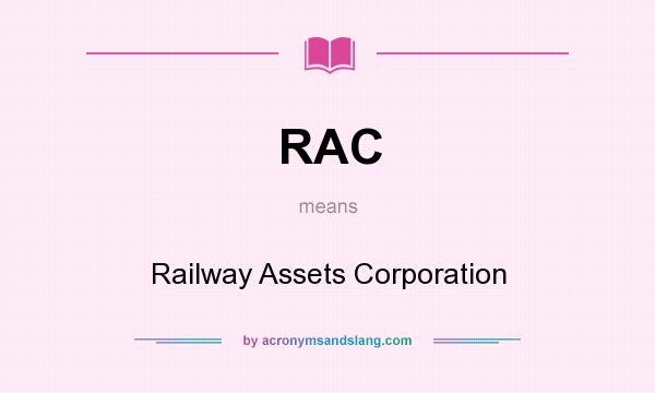 What does RAC mean? It stands for Railway Assets Corporation