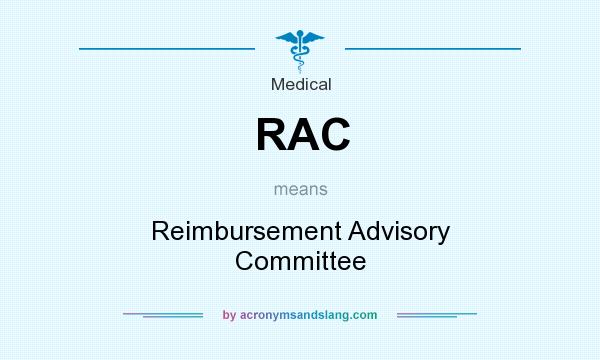 What does RAC mean? It stands for Reimbursement Advisory Committee