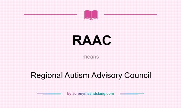 What does RAAC mean? It stands for Regional Autism Advisory Council