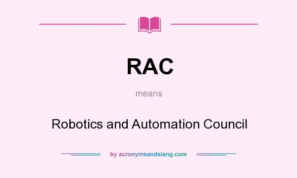 What does RAC mean? It stands for Robotics and Automation Council