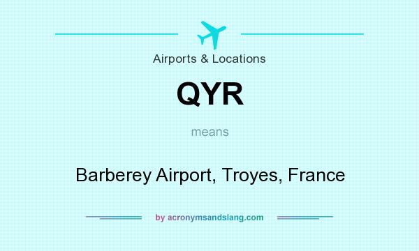 What does QYR mean? It stands for Barberey Airport, Troyes, France