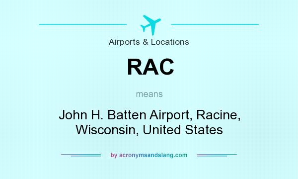 What does RAC mean? It stands for John H. Batten Airport, Racine, Wisconsin, United States