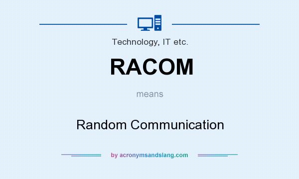 What does RACOM mean? It stands for Random Communication