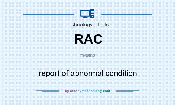 What does RAC mean? It stands for report of abnormal condition