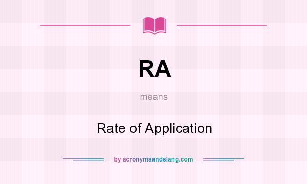 What does RA mean? It stands for Rate of Application