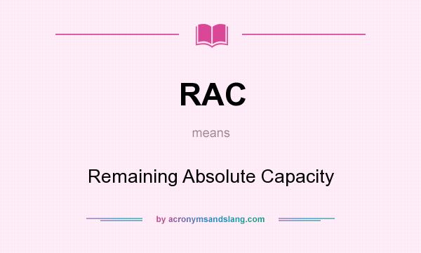 What does RAC mean? It stands for Remaining Absolute Capacity