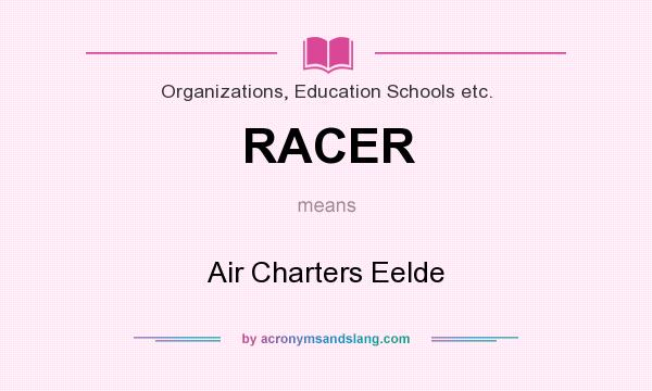 What does RACER mean? It stands for Air Charters Eelde
