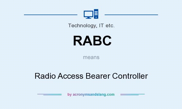 What does RABC mean? It stands for Radio Access Bearer Controller