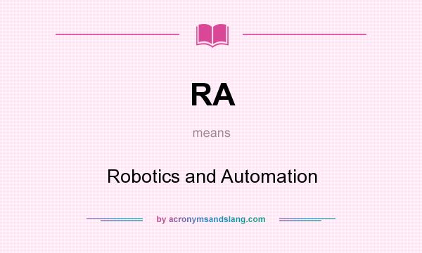 What does RA mean? It stands for Robotics and Automation