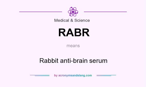 What does RABR mean? It stands for Rabbit anti-brain serum
