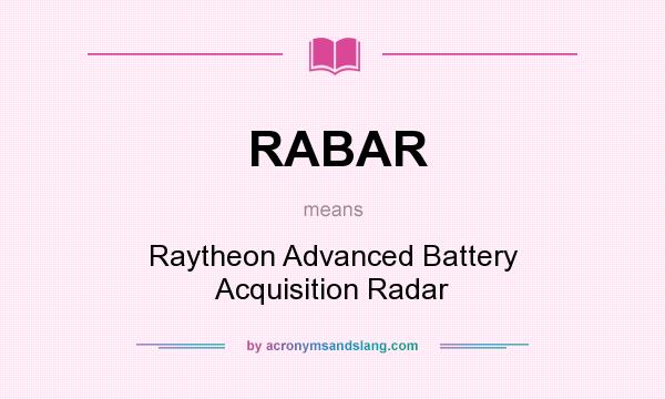 What does RABAR mean? It stands for Raytheon Advanced Battery Acquisition Radar