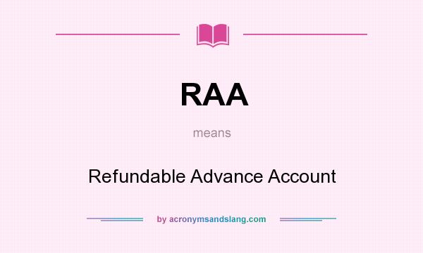 What does RAA mean? It stands for Refundable Advance Account