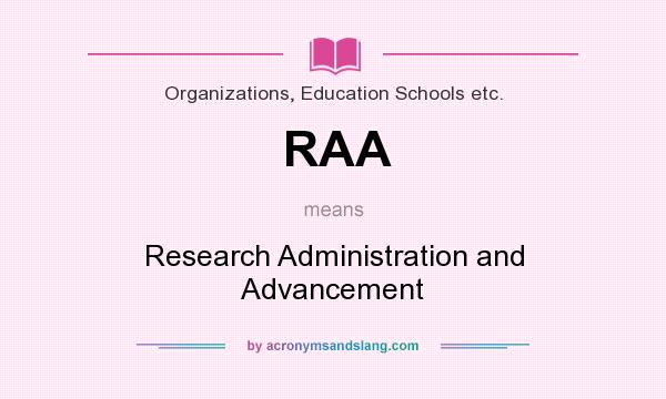What does RAA mean? It stands for Research Administration and Advancement