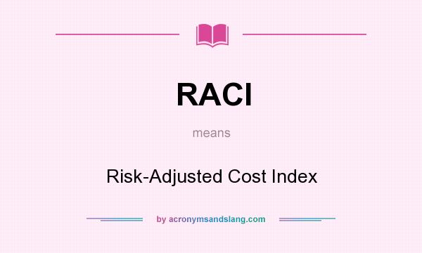 What does RACI mean? It stands for Risk-Adjusted Cost Index