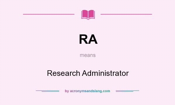 What does RA mean? It stands for Research Administrator