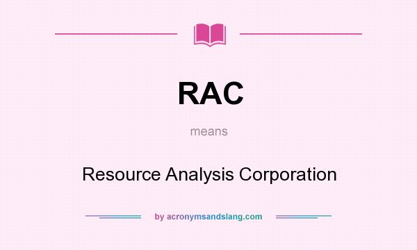 What does RAC mean? It stands for Resource Analysis Corporation
