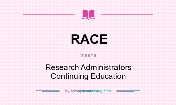 What does RACE mean? It stands for Research Administrators Continuing Education