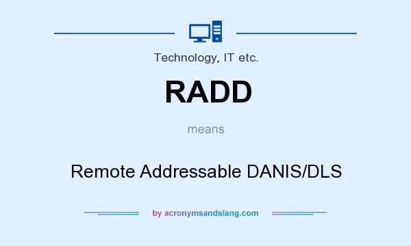 What does RADD mean? It stands for Remote Addressable DANIS/DLS