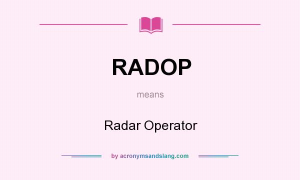What does RADOP mean? It stands for Radar Operator