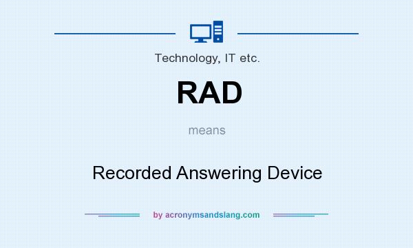 What does RAD mean? It stands for Recorded Answering Device