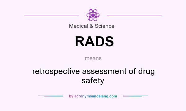 What does RADS mean? It stands for retrospective assessment of drug safety