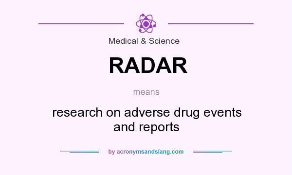What does RADAR mean? It stands for research on adverse drug events and reports