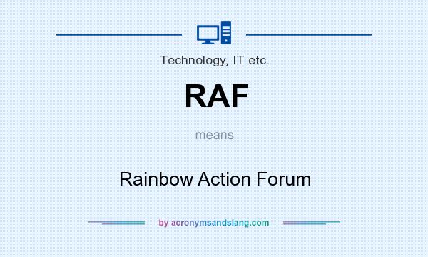 What does RAF mean? It stands for Rainbow Action Forum
