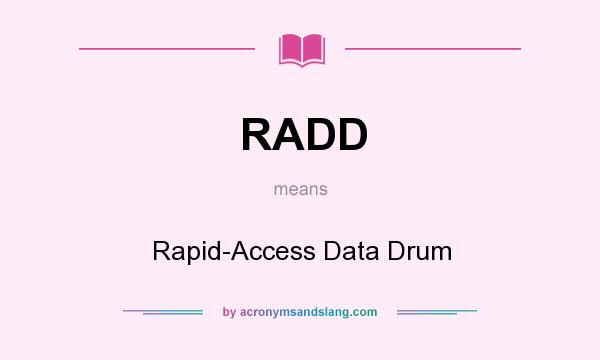 What does RADD mean? It stands for Rapid-Access Data Drum