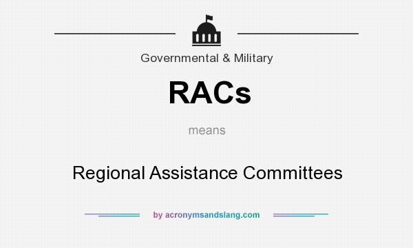 What does RACs mean? It stands for Regional Assistance Committees