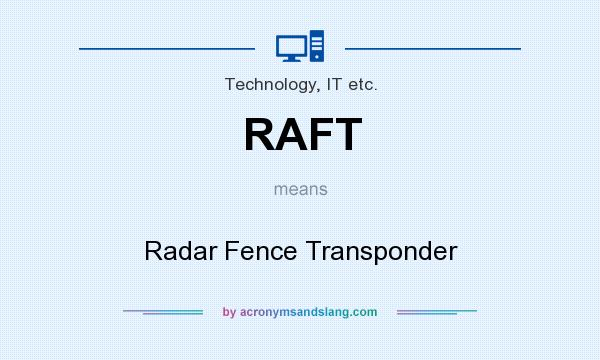 What does RAFT mean? It stands for Radar Fence Transponder