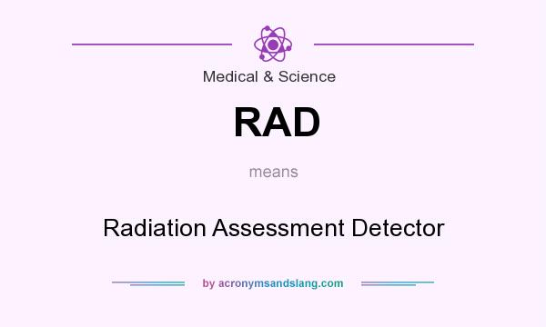What does RAD mean? It stands for Radiation Assessment Detector
