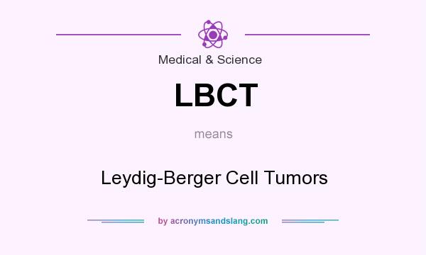 What does LBCT mean? It stands for Leydig-Berger Cell Tumors