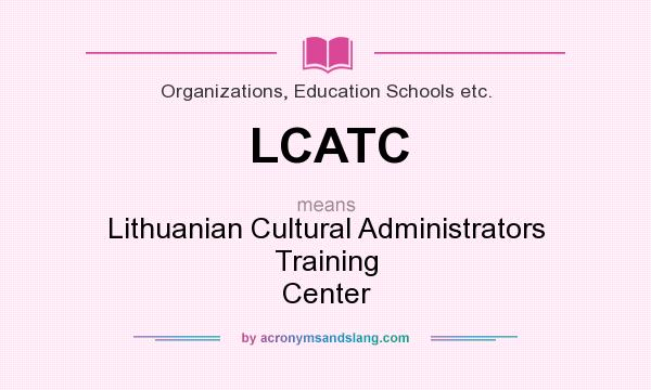 What does LCATC mean? It stands for Lithuanian Cultural Administrators Training Center