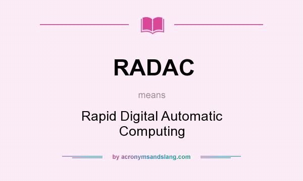 What does RADAC mean? It stands for Rapid Digital Automatic Computing