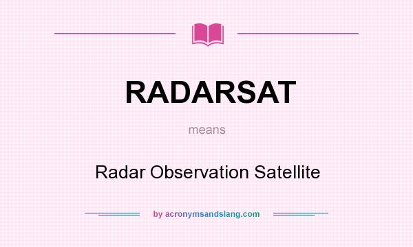 What does RADARSAT mean? It stands for Radar Observation Satellite