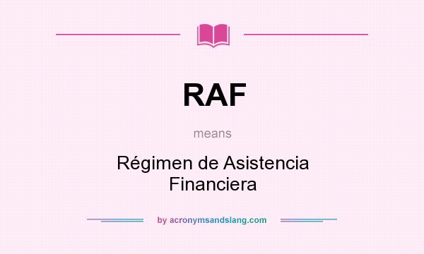 What does RAF mean? It stands for Régimen de Asistencia Financiera