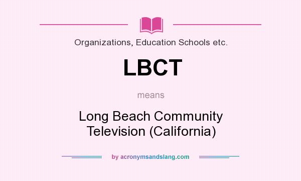What does LBCT mean? It stands for Long Beach Community Television (California)