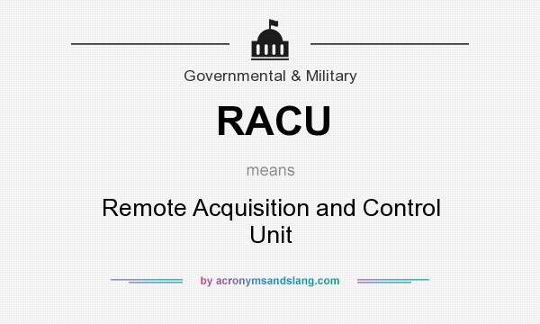 What does RACU mean? It stands for Remote Acquisition and Control Unit