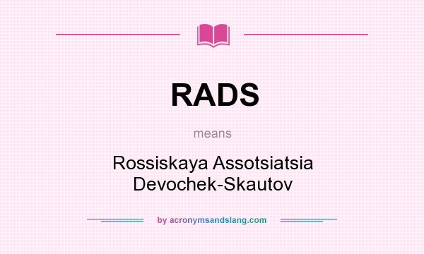What does RADS mean? It stands for Rossiskaya Assotsiatsia Devochek-Skautov