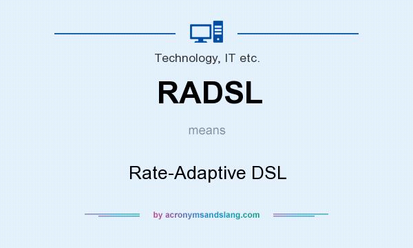 What does RADSL mean? It stands for Rate-Adaptive DSL