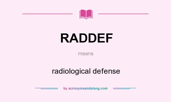 What does RADDEF mean? It stands for radiological defense