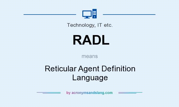 What does RADL mean? It stands for Reticular Agent Definition Language
