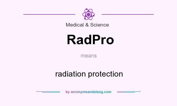 What does RadPro mean? It stands for radiation protection