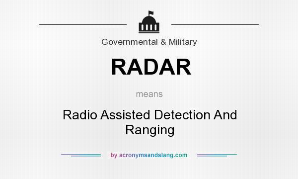 What does RADAR mean? It stands for Radio Assisted Detection And Ranging