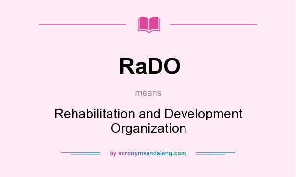 What does RaDO mean? It stands for Rehabilitation and Development Organization