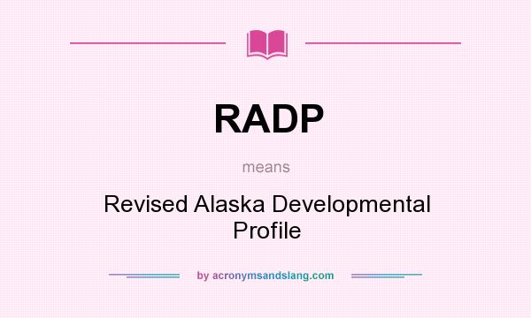 What does RADP mean? It stands for Revised Alaska Developmental Profile
